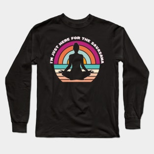 I'm just here for the savasana Long Sleeve T-Shirt